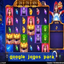 google jogos para ganhar dinheiro